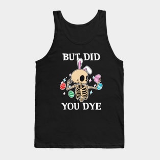 But Did You Dye Horror Skeleton Easter Egg Bunny Rabbit Tank Top